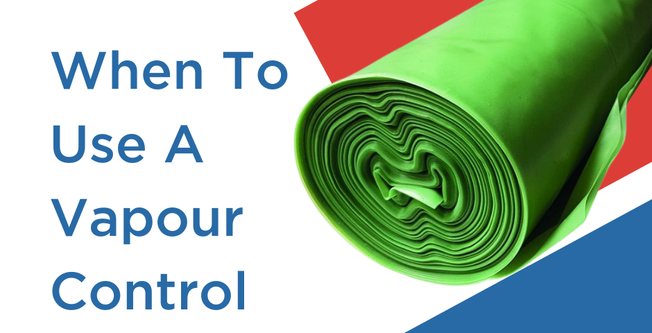 When To Use A Vapour Control Layer