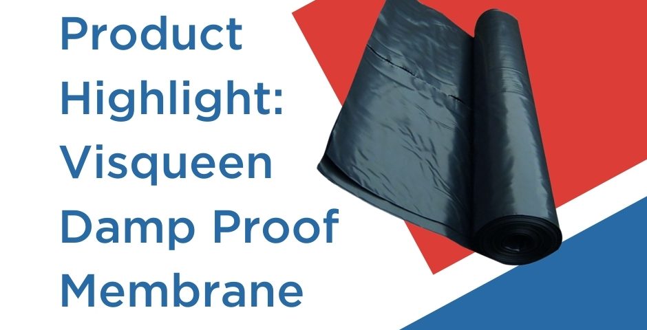 Product Highlight: Visqueen Damp Proof Membrane