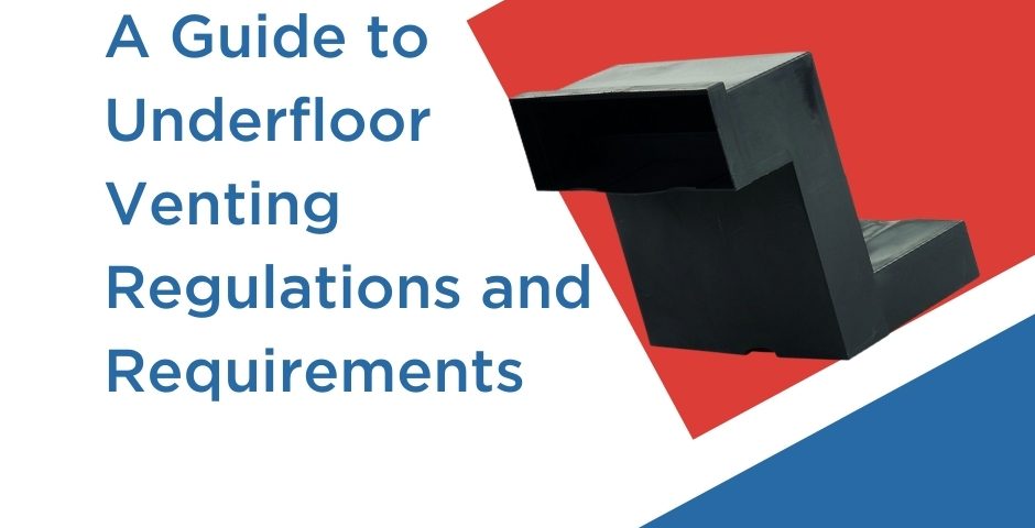 A Guide to Underfloor Venting Regulations and Requirements