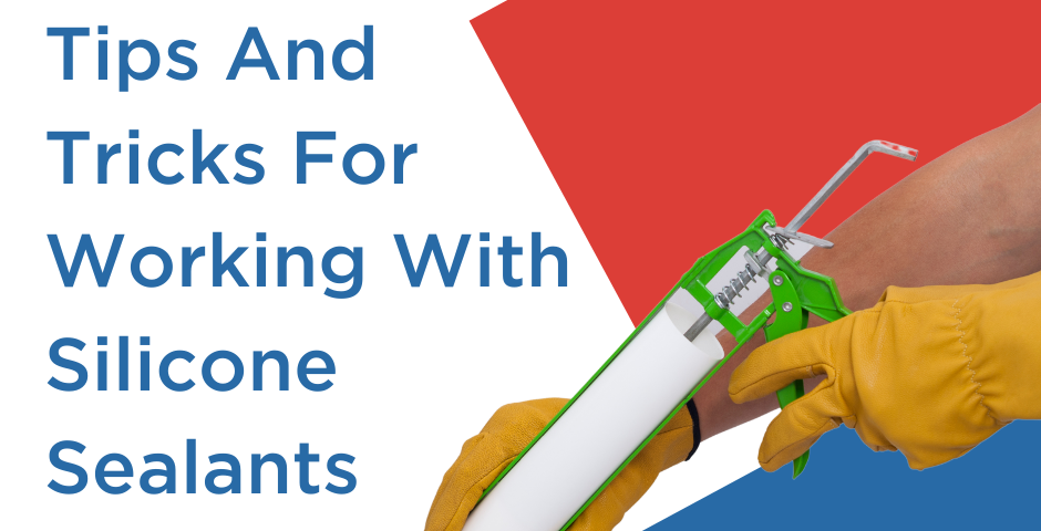 Tips And Tricks For Working With Silicone Sealants