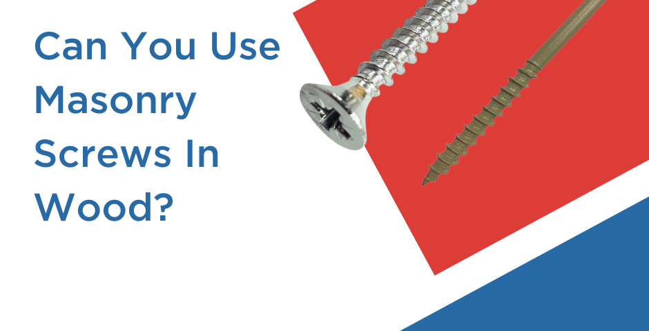 Can You Use Masonry Screws In Wood?