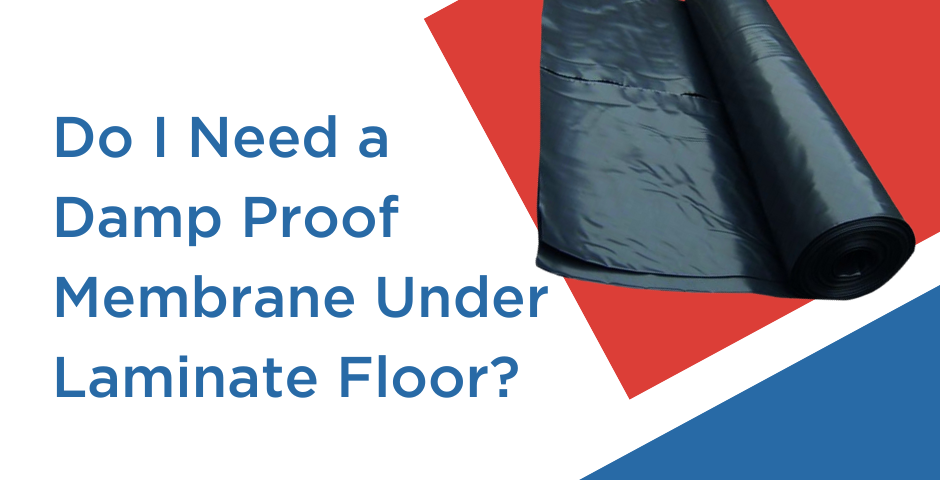 Do I Need a Damp Proof Membrane Under Laminate Floor?