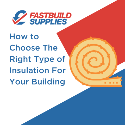 How to Choose The Right Type of Insulation For Your Building