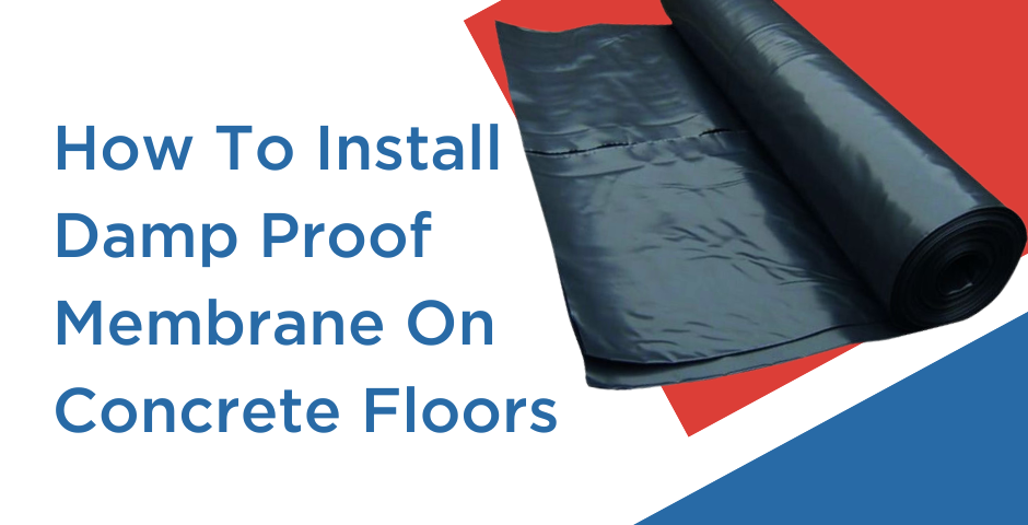 How To Install Damp Proof Membrane On Concrete Floors