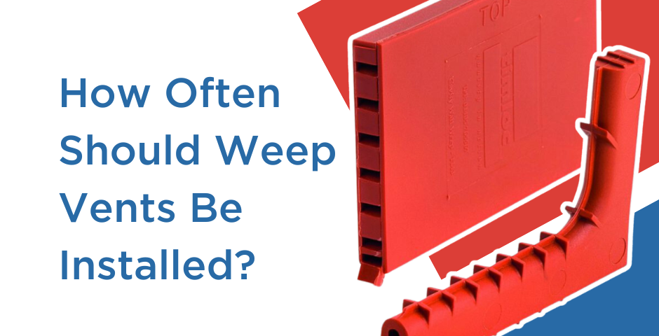 How Often Should Weep Vents Be Installed?