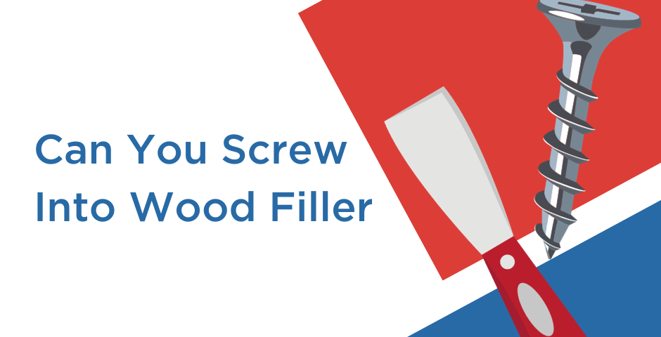 Can You Screw Into Wood Filler?